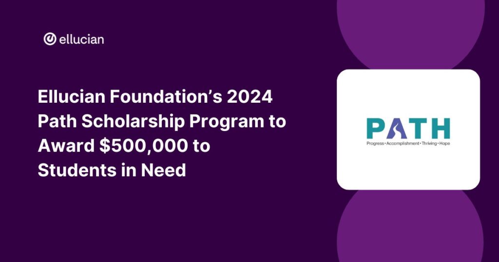 Ellucian Foundation's 2024 Path Scholarship Program to Award $500,000 to Students in Need